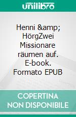 Henni &amp; HörgZwei Missionare räumen auf. E-book. Formato EPUB