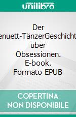Der Menuett-TänzerGeschichten über Obsessionen. E-book. Formato EPUB ebook