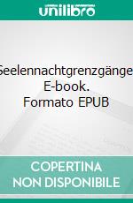 Seelennachtgrenzgänge. E-book. Formato EPUB ebook