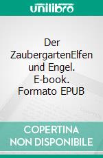 Der ZaubergartenElfen und Engel. E-book. Formato EPUB ebook