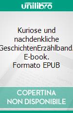 Kuriose und nachdenkliche GeschichtenErzählband. E-book. Formato EPUB