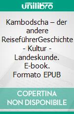 Kambodscha – der andere ReiseführerGeschichte - Kultur - Landeskunde. E-book. Formato EPUB ebook di Erhard Rathenberg