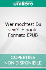 Wer möchtest Du sein?. E-book. Formato EPUB