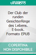 Der Club der runden GesichterRinge des Lebens. E-book. Formato EPUB ebook di Jürgen Hogeforster