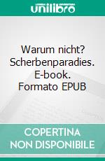 Warum nicht? Scherbenparadies. E-book. Formato EPUB ebook