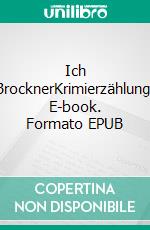 Ich BrocknerKrimierzählung. E-book. Formato EPUB ebook