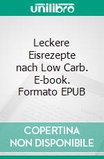 Leckere Eisrezepte nach Low Carb. E-book. Formato EPUB ebook di Loretta Hiltrop