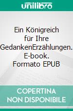 Ein Königreich für Ihre GedankenErzählungen. E-book. Formato EPUB