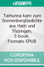 Tarhunna kam zum SonnenbergGedichte aus Hatti und Thüringen. E-book. Formato EPUB ebook di Malte Dadschun