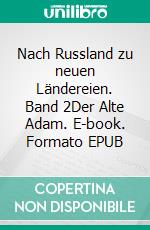 Nach Russland zu neuen Ländereien. Band 2Der Alte Adam. E-book. Formato EPUB ebook