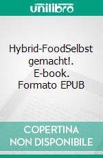 Hybrid-FoodSelbst gemacht!. E-book. Formato EPUB ebook di Ann Sunday