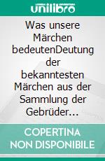 Was unsere Märchen bedeutenDeutung der bekanntesten Märchen aus der Sammlung der Gebrüder Grimm. E-book. Formato EPUB ebook di Árpád von Nahodyl Neményi