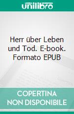 Herr über Leben und Tod. E-book. Formato EPUB ebook