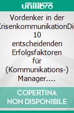 Vordenker in der KrisenkommunikationDie 10 entscheidenden Erfolgsfaktoren für (Kommunikations-) Manager. E-book. Formato EPUB