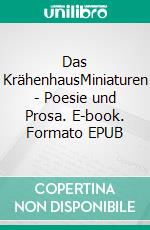 Das KrähenhausMiniaturen - Poesie und Prosa. E-book. Formato EPUB