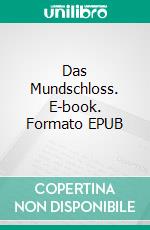 Das Mundschloss. E-book. Formato EPUB ebook