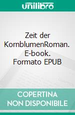 Zeit der KornblumenRoman. E-book. Formato EPUB