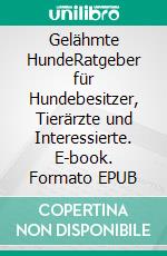 Gelähmte HundeRatgeber für Hundebesitzer, Tierärzte und Interessierte. E-book. Formato EPUB ebook