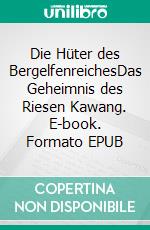 Die Hüter des BergelfenreichesDas Geheimnis des Riesen Kawang. E-book. Formato EPUB