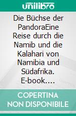 Die Büchse der PandoraEine Reise durch die Namib und die Kalahari von Namibia und Südafrika. E-book. Formato EPUB ebook di Kurt H.H. Cois