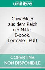 ChinaBilder aus dem Reich der Mitte. E-book. Formato EPUB ebook di Klaus-Jürgen Wittig