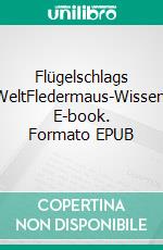 Flügelschlags WeltFledermaus-Wissen. E-book. Formato EPUB ebook