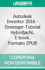 Autodesk Inventor 2016 - Einsteiger-Tutorial Hybridjacht. E-book. Formato EPUB ebook di Christian Schlieder