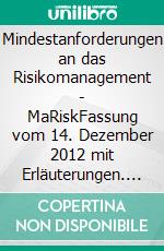 Mindestanforderungen an das Risikomanagement - MaRiskFassung vom 14. Dezember 2012 mit Erläuterungen. E-book. Formato EPUB ebook