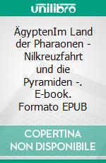 ÄgyptenIm Land der Pharaonen - Nilkreuzfahrt und die Pyramiden -. E-book. Formato EPUB ebook