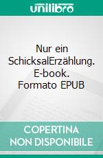 Nur ein SchicksalErzählung. E-book. Formato EPUB ebook