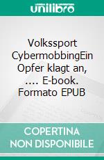 Volkssport CybermobbingEin Opfer klagt an, .... E-book. Formato EPUB ebook