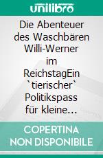 Die Abenteuer des Waschbären Willi-Werner im ReichstagEin `tierischer` Politikspass für kleine Leute. E-book. Formato EPUB ebook di Hans J. Meyer