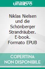 Niklas Nielsen und die Schönberger Strandräuber. E-book. Formato EPUB