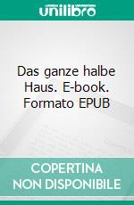 Das ganze halbe Haus. E-book. Formato EPUB ebook di Claudia Weiand