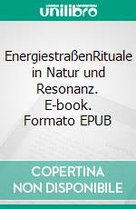 EnergiestraßenRituale in Natur und Resonanz. E-book. Formato EPUB ebook di Susanne Redmann