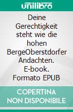 Deine Gerechtigkeit steht wie die hohen BergeOberstdorfer Andachten. E-book. Formato EPUB ebook