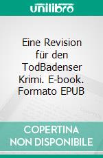 Eine Revision für den TodBadenser Krimi. E-book. Formato EPUB ebook