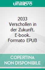 2033 Verschollen in der Zukunft. E-book. Formato EPUB ebook di Pete Smith