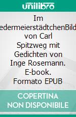 Im BiedermeierstädtchenBilder von Carl Spitzweg mit Gedichten von Inge Rosemann. E-book. Formato EPUB ebook