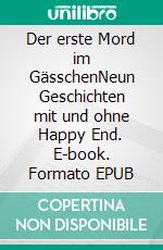 Der erste Mord im GässchenNeun Geschichten mit und ohne Happy End. E-book. Formato EPUB ebook