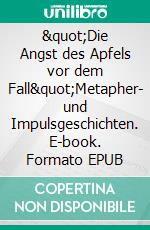 &quot;Die Angst des Apfels vor dem Fall&quot;Metapher- und Impulsgeschichten. E-book. Formato EPUB