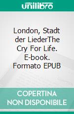 London, Stadt der LiederThe Cry For Life. E-book. Formato EPUB ebook