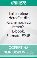 Hirten ohne HerdeIst die Kirche noch zu retten?. E-book. Formato EPUB ebook