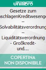 Gesetze zum NachschlagenKreditwesengesetz – Solvabilitätsverordnung – Liquiditätsverordnung - Großkredit- und Millionenkreditverordnung. E-book. Formato EPUB ebook di Jörg Gogarn