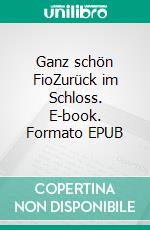 Ganz schön FioZurück im Schloss. E-book. Formato EPUB ebook