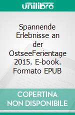 Spannende Erlebnisse an der OstseeFerientage 2015. E-book. Formato EPUB ebook di Norbert Kürlis