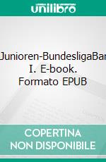 A-Junioren-BundesligaBand I. E-book. Formato EPUB ebook di Daniel G. Martin