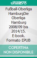 Fußball-Oberliga HamburgDie Oberliga Hamburg 2008/09 bis 2014/15. E-book. Formato EPUB ebook di Daniel G. Martin