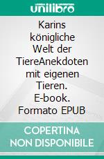 Karins königliche Welt der TiereAnekdoten mit eigenen Tieren. E-book. Formato EPUB ebook