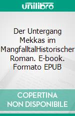 Der Untergang Mekkas im MangfalltalHistorischer Roman. E-book. Formato EPUB ebook di Volker Lindner